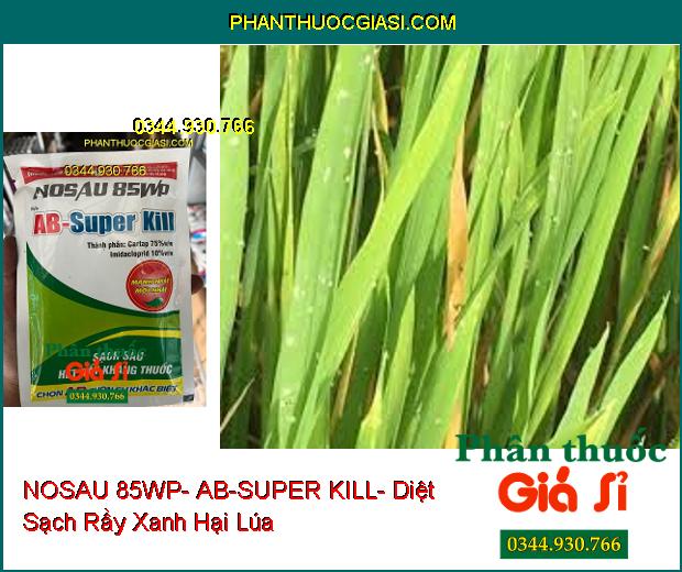 THUỐC TRỪ SÂU NOSAU 85WP- AB-SUPER KILL- Sạch Sâu Rầy Kháng Thuốc