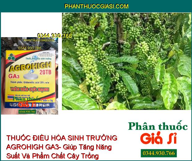 THUỐC ĐIỀU HÒA SINH TRƯỞNG AGROHIGH GA3- Giúp Tăng Năng Suất Và Phẩm Chất Cây Trồng