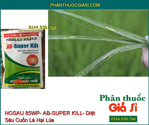 THUỐC TRỪ SÂU NOSAU 85WP- AB-SUPER KILL- Diệt Sâu Và Rầy Kháng Thuốc