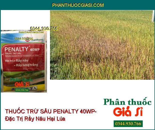 THUỐC TRỪ SÂU PENALTY 40WP- Đặc Trị Rầy Nâu- Rầy Lưng Trắng- Làm Ung Trứng Rầy