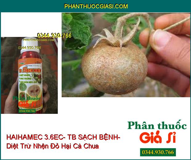 THUỐC TRỪ SÂU HAIHAMEC 3.6EC- TB SẠCH BỆNH- Diệt Nhện- Ung Trứng