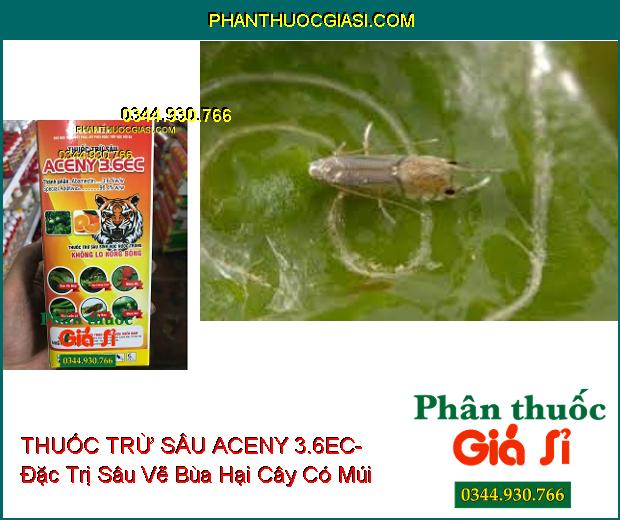 THUỐC TRỪ SÂU SINH HỌC ACENY 3.6EC- Đặc Trị Sâu Vẽ Bùa- Rầy Chổng Cánh- Nhện Đỏ- Sâu Cuốn Lá