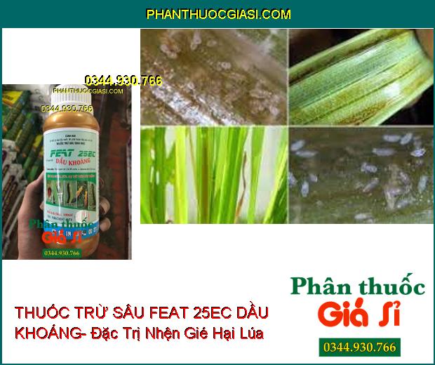 THUỐC TRỪ SÂU SINH HỌC FEAT 25EC DẦU KHOÁNG- Đặc Trị Nhện- Sâu- Rầy