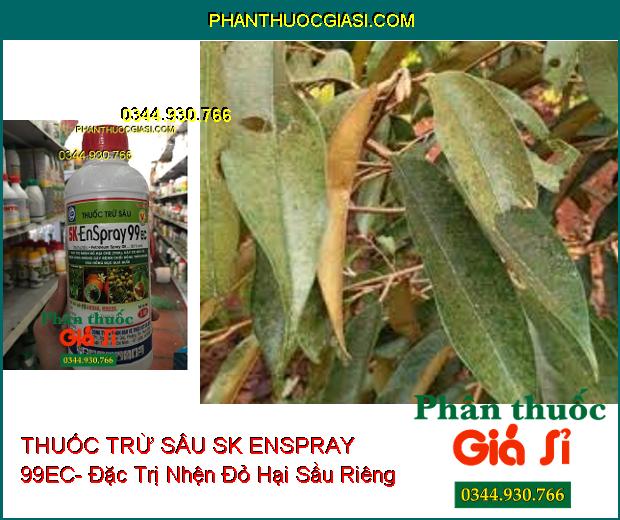 THUỐC TRỪ SÂU SK ENSPRAY 99EC- Đặc Trị Nhện Đỏ- Nhện Lông Nhung- Sâu Hồng Đục Quả Bưởi