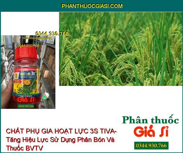 CHẤT PHỤ GIA HOẠT LỰC 3S TIVA- Tăng Hiệu Lực Sử Dụng Phân Bón Và Thuốc BVTV