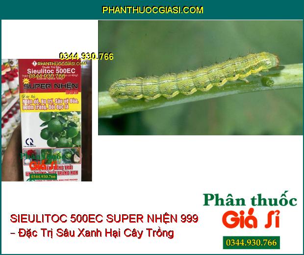 THUỐC TRỪ SÂU SIEULITOC 500EC SUPER NHỆN 999 – Đặc Trị Nhện Đỏ- Sâu Vẽ Bùa- Bọ Trĩ