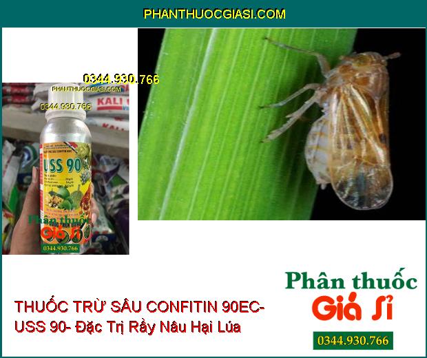 THUỐC TRỪ SÂU CONFITIN 90EC- USS 90- Đặc Trị Rầy Nâu- Sâu Đục Thân- Bọ Trĩ