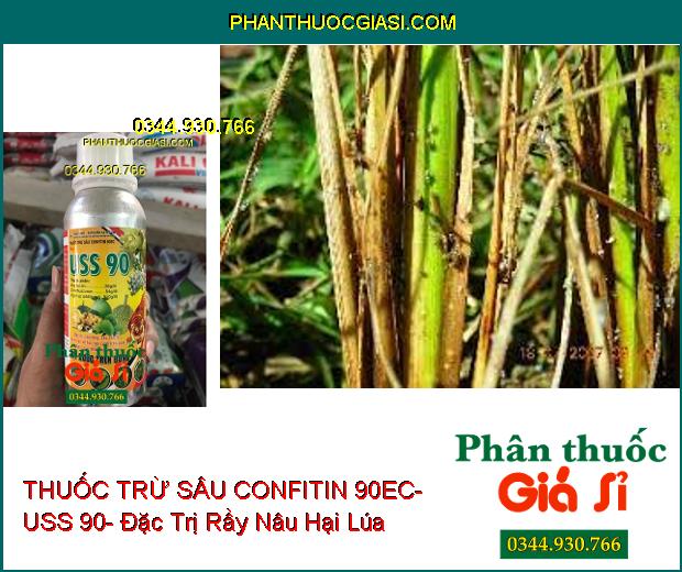 THUỐC TRỪ SÂU CONFITIN 90EC- USS 90- Đặc Trị Rầy Nâu- Sâu Đục Thân- Bọ Trĩ