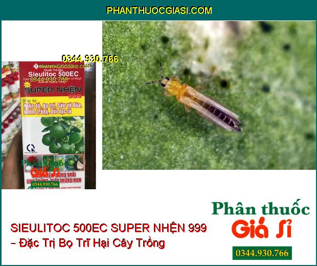 THUỐC TRỪ SÂU SIEULITOC 500EC SUPER NHỆN 999 – Đặc Trị Nhện Đỏ- Sâu Vẽ Bùa- Bọ Trĩ