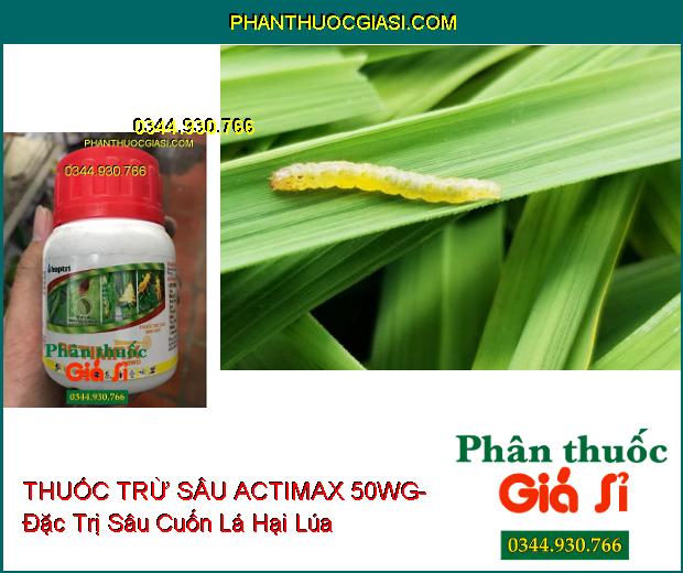 THUỐC TRỪ SÂU SINH HỌC ACTIMAX 50WG- Đặc Trị Sâu Cuốn Lá- Sâu Tơ- Bọ Trĩ- Nhện Đỏ- Bọ Xít Muỗi