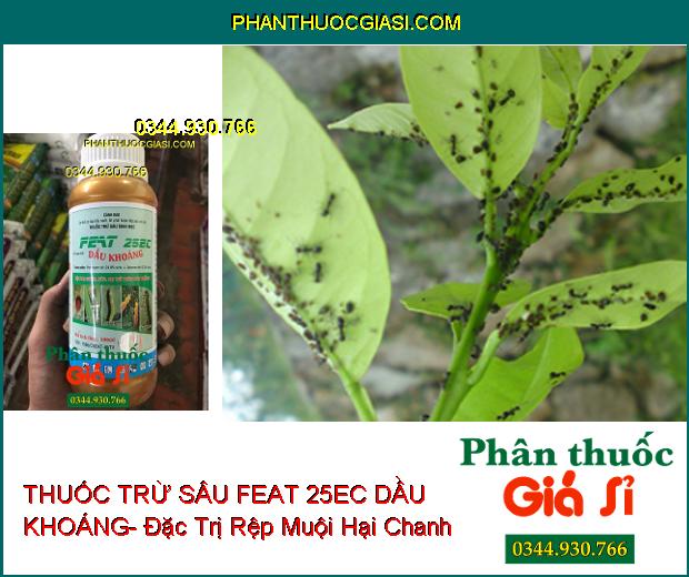 THUỐC TRỪ SÂU SINH HỌC FEAT 25EC DẦU KHOÁNG- Đặc Trị Nhện- Sâu- Rầy