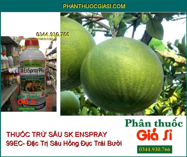 THUỐC TRỪ SÂU SK ENSPRAY 99EC- Đặc Trị Nhện Đỏ- Nhện Lông Nhung- Sâu Hồng Đục Quả Bưởi