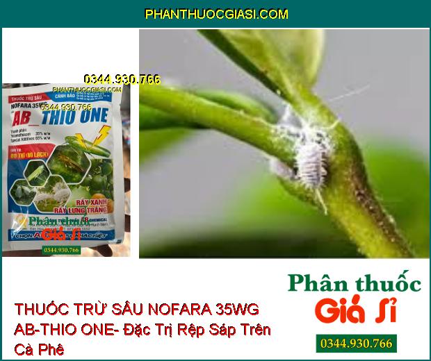 THUỐC TRỪ SÂU NOFARA 35WG AB-THIO ONE- Đặc Trị Bọ Trĩ- Rầy Xanh- Rầy Lưng Trắng