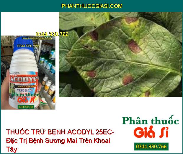 THUỐC TRỪ BỆNH ACODYL 25EC- Thuốc Đặc Trị Nấm Bệnh Trên Cây Trồng