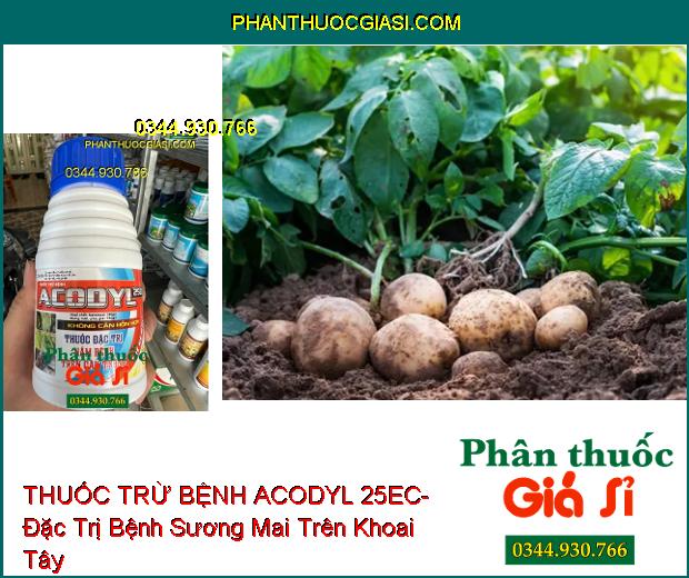 THUỐC TRỪ BỆNH ACODYL 25EC- Thuốc Đặc Trị Nấm Bệnh Trên Cây Trồng