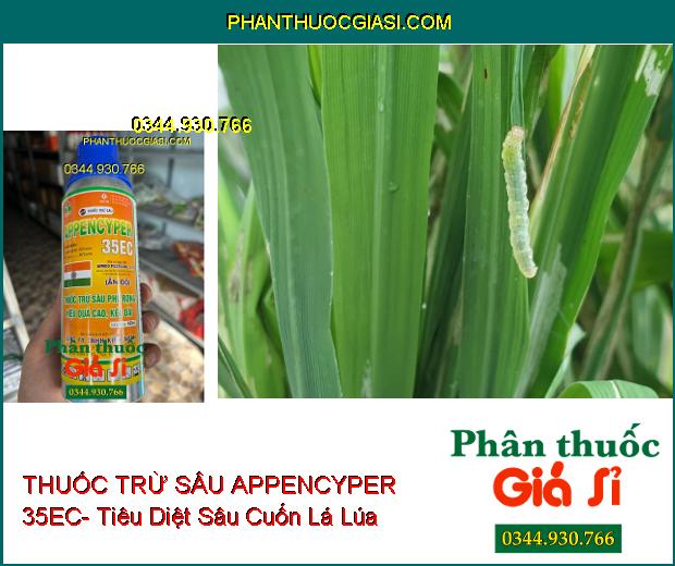 THUỐC TRỪ SÂU APPENCYPER 35EC- Tiêu Diệt Các Loại Sâu Miệng Nhai Và Chích Hút