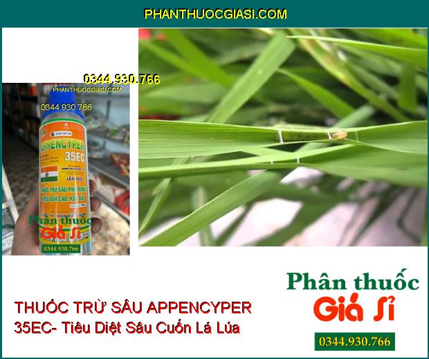 THUỐC TRỪ SÂU APPENCYPER 35EC- Tiêu Diệt Các Loại Sâu Miệng Nhai Và Chích Hút