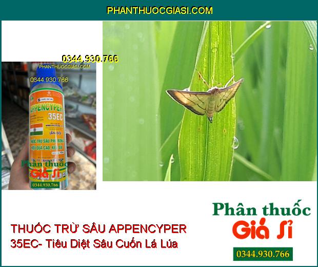 THUỐC TRỪ SÂU APPENCYPER 35EC- Tiêu Diệt Các Loại Sâu Miệng Nhai Và Chích Hút