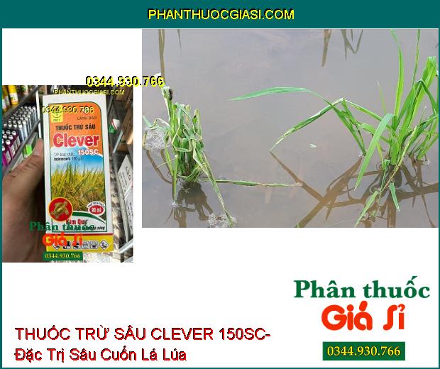 THUỐC TRỪ SÂU CLEVER 150SC- Đặc Trị Sâu Cuốn Lá Lúa