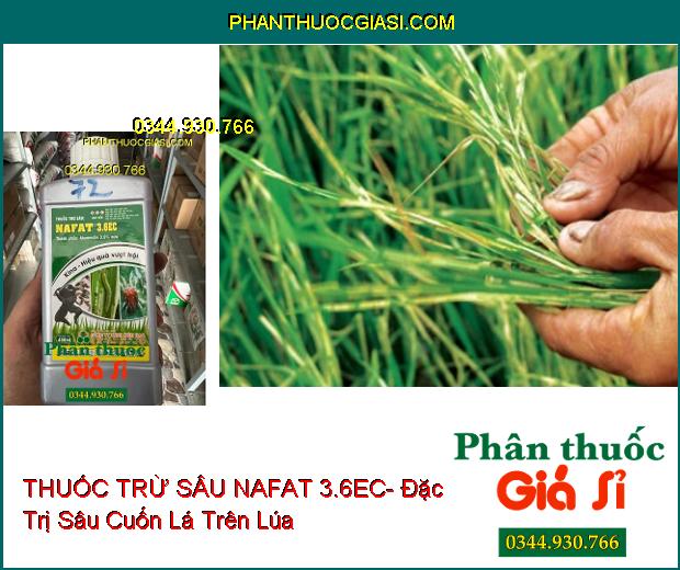 THUỐC TRỪ SÂU NAFAT 3.6EC- Đặc Trị Sâu Cuốn Lá- Nhện Gié Trên Lúa- Nhện Đỏ Trên Sắn