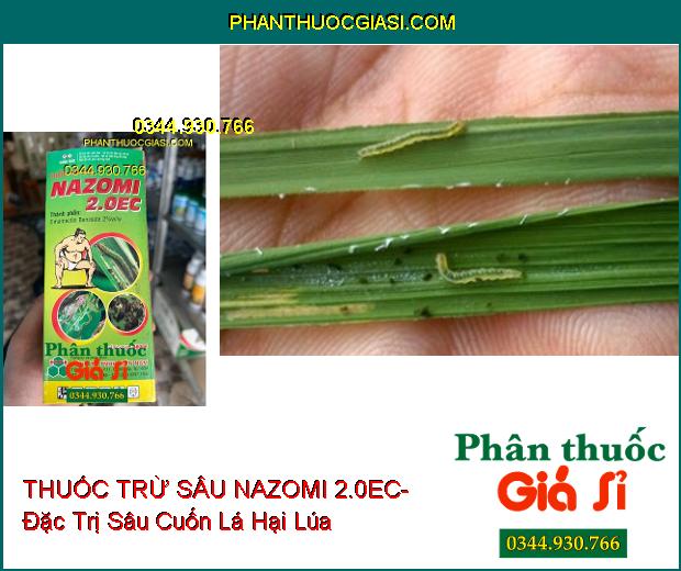 THUỐC TRỪ SÂU NAZOMI 2.0EC- Đặc Trị Sâu Cuốn Lá- Sâu Vẽ Bùa- Rệp Muội