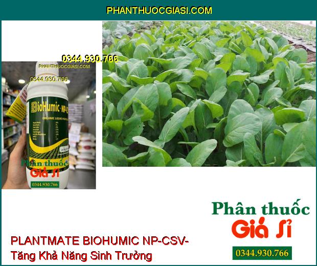 PLANTMATE BIOHUMIC NP-CSV- Kích Thích Ra Hoa- Dưỡng Quả- Tăng Hấp Thu Phân Bón