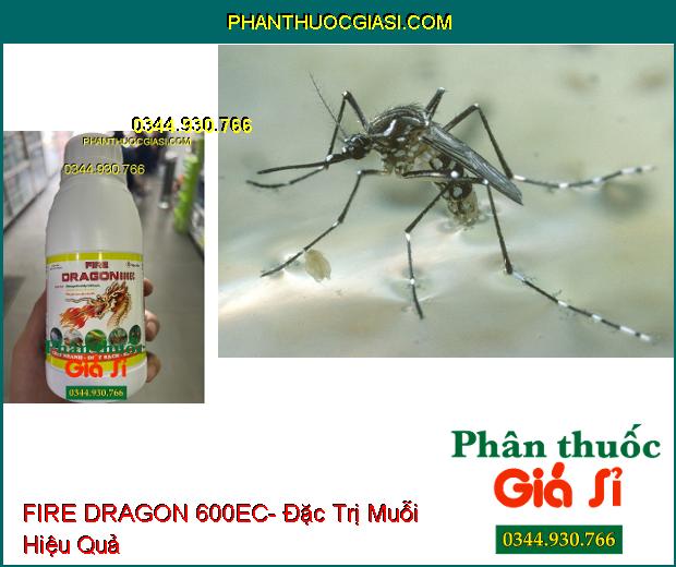 FIRE DRAGON 600EC- Đặc Trị Rệp- Ruồi- Muỗi- Kiến- Gián 