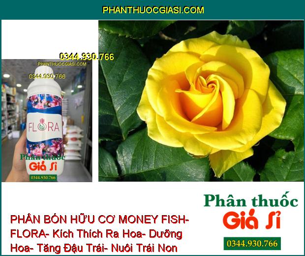 PHÂN BÓN HỮU CƠ MONEY FISH- FLORA- Kích Thích Ra Hoa- Dưỡng Hoa- Tăng Đậu Trái- Nuôi Trái Non