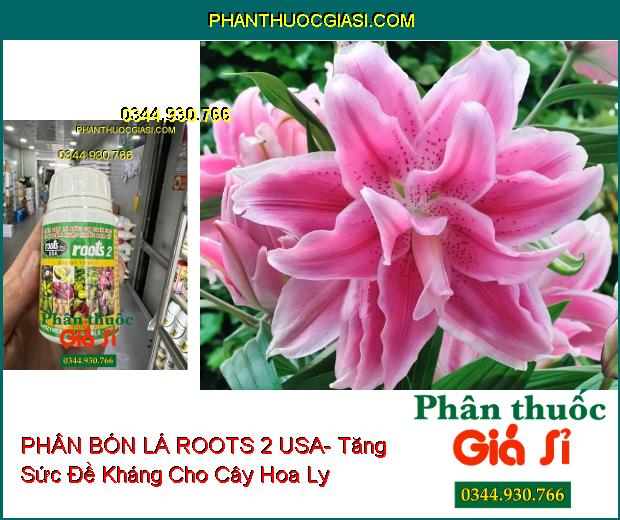 PHÂN BÓN LÁ ROOTS 2 USA- Kích Thích Phát Triển Bộ Rễ- Tăng Sức Đề Kháng Với Sâu Bệnh