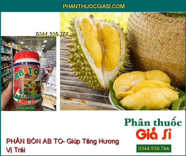 PHÂN BÓN AB TO- Phì Trái Cực Mạnh- Lớn Trái Cực Nhanh- Ngọt Trái