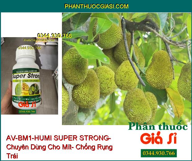 AV-BM1-HUMI SUPER STRONG- Chuyên Dùng Cho Mít