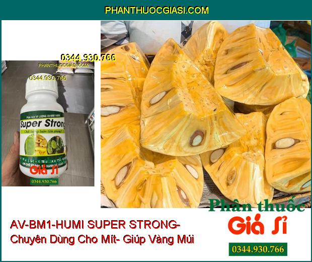 AV-BM1-HUMI SUPER STRONG- Chuyên Dùng Cho Mít