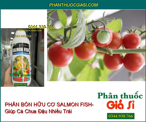 PHÂN BÓN HỮU CƠ SALMON FISH- Cây Bung Đọt- Mập Thân- Ra Nhiều Hoa- Đậu Nhiều Trái