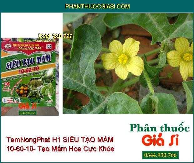 TamNongPhat H1 SIÊU TẠO MẦM 10-60-10- Phân Hóa Mầm Hoa- Ra Hoa Cực Mạnh