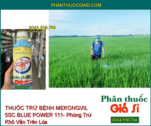 THUỐC TRỪ BỆNH MEKONGVIL 5SC BLUE POWER 111- Đặc Trị Khô Vằn Trên Lúa