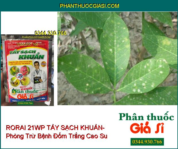 THUỐC TRỪ BỆNH RORAI 21WP TẨY SẠCH KHUẨN- Đặc Trị Vi Khuẩn Hại Cây Trồng