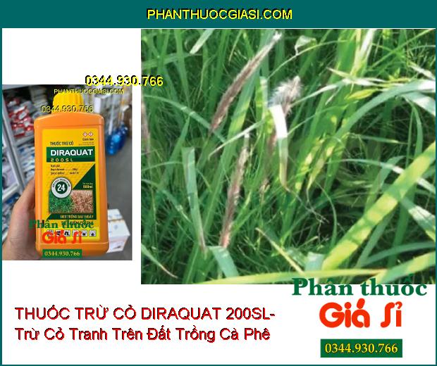 THUỐC TRỪ CỎ DIRAQUAT 200SL- Trừ Cỏ Dại Trên Đất Trồng Cà Phê