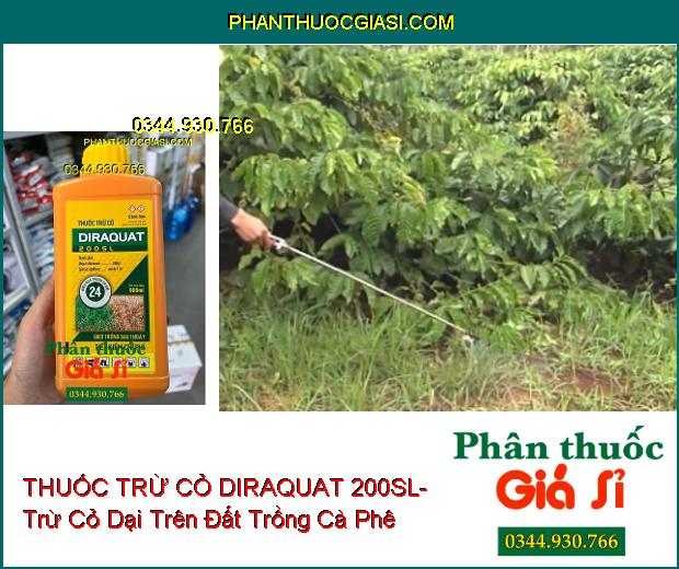 THUỐC TRỪ CỎ DIRAQUAT 200SL- Trừ Cỏ Dại Trên Đất Trồng Cà Phê