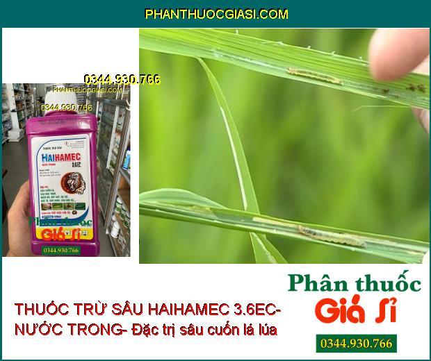 THUỐC TRỪ SÂU HAIHAMEC 3.6EC- NƯỚC TRONG