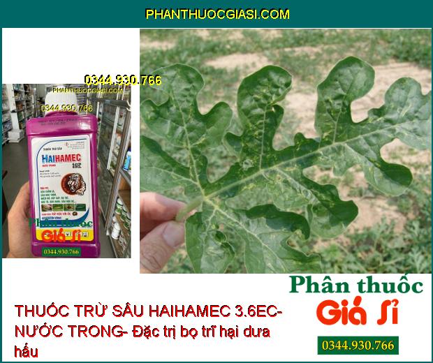 THUỐC TRỪ SÂU HAIHAMEC 3.6EC- NƯỚC TRONG