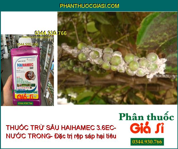 THUỐC TRỪ SÂU HAIHAMEC 3.6EC- NƯỚC TRONG