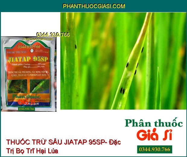 THUỐC TRỪ SÂU JIATAP 95SP- Đặc Trị Sâu Cuốn Lá- Sâu Đục Thân- Bọ Trĩ- Rầy Xanh