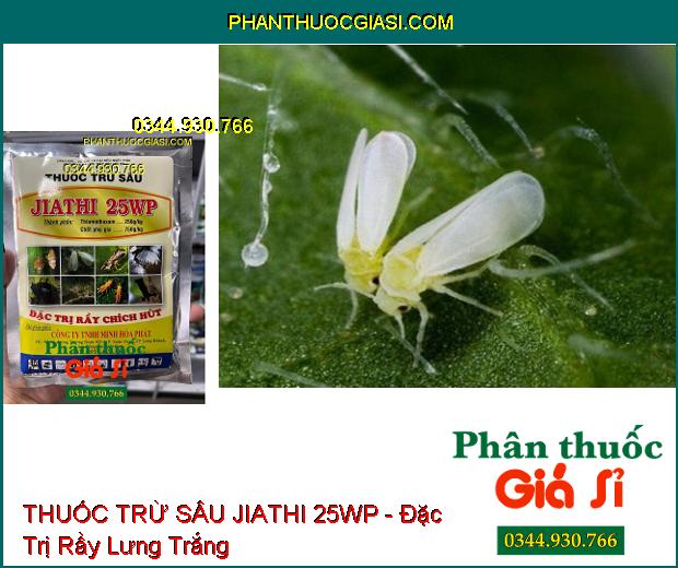 THUỐC TRỪ SÂU JIATHI 25WP - Đặc Trị Rầy Chích Hút - Bọ Trĩ