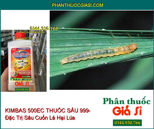 THUỐC TRỪ SÂU KIMBAS 500EC THUỐC SÂU 999- Đặc Trị Sâu Cuốn Lá- Rầy Nâu Hại Lúa