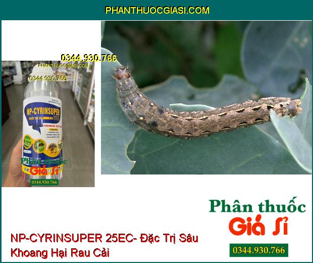 NP-CYRINSUPER 25EC- Đặc Trị Sâu Cuốn Lá- Sâu Xanh Da Láng- Bọ Trĩ- Ruồi Vàng