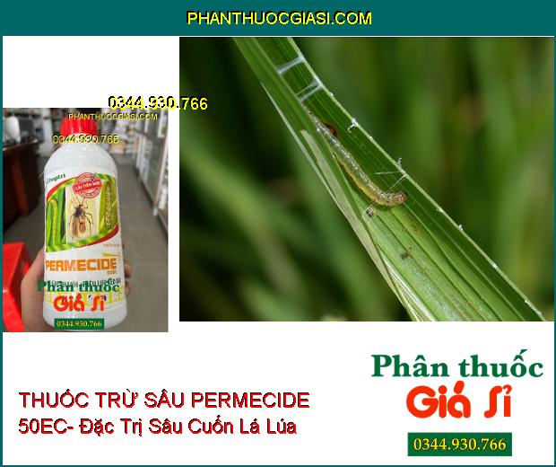 THUỐC TRỪ SÂU PERMECIDE 50EC- Đặc Trị Bọ Xít Muỗi- Sâu Khoang- Sâu Cuốn Lá