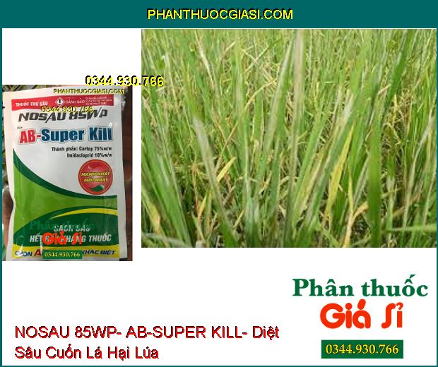 THUỐC TRỪ SÂU NOSAU 85WP- AB-SUPER KILL- Diệt Sâu Và Rầy Kháng Thuốc