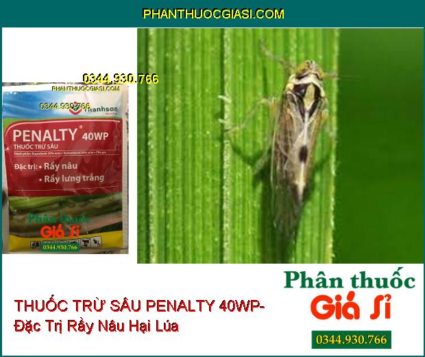 THUỐC TRỪ SÂU PENALTY 40WP- Đặc Trị Rầy Nâu- Rầy Lưng Trắng- Làm Ung Trứng Rầy