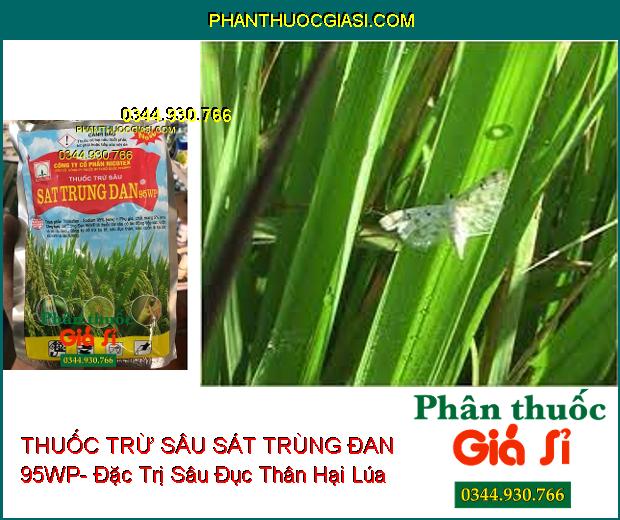 THUỐC TRỪ SÂU SÁT TRÙNG ĐAN 95WP- Đặc Trị Bọ Trĩ- Sâu Đục Thân- Sâu Cuốn Lá