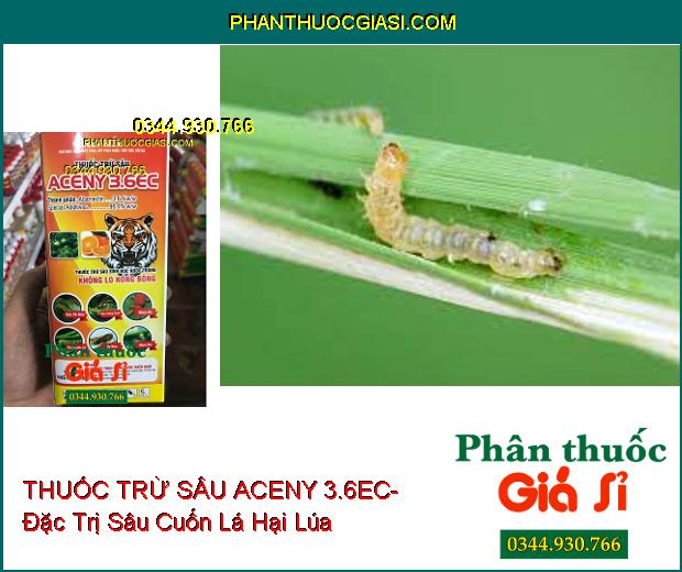 THUỐC TRỪ SÂU SINH HỌC ACENY 3.6EC- Đặc Trị Sâu Vẽ Bùa- Rầy Chổng Cánh- Nhện Đỏ- Sâu Cuốn Lá